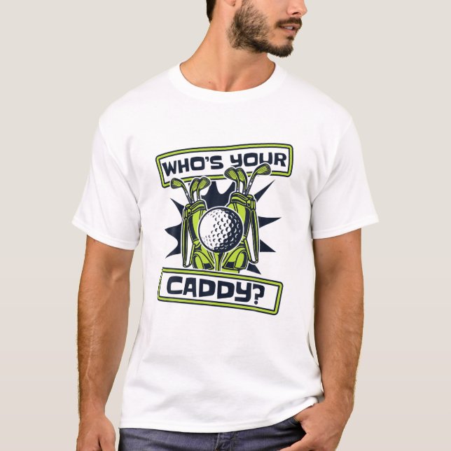 Wer ist Ihr Caddy Golfer Golfing Legend Player Pro T-Shirt (Vorderseite)