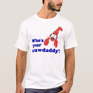 Wer ist Ihr Crawdaddy? T-Shirt