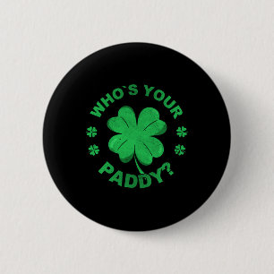 Wer ist Ihr Paddy ich Kleeblatt St Patricks Tag Button
