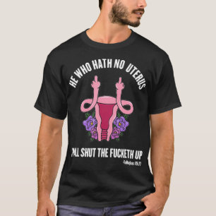 Wer keine Gebärmutter hat, sollte STFU T-Shirt Wer