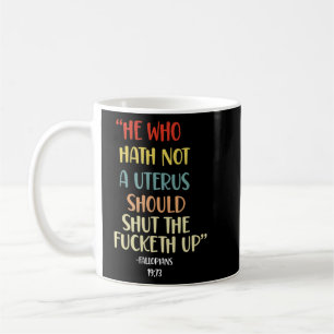 Wer keinen Uterus hat, soll die Fcketh Maul halten Kaffeetasse