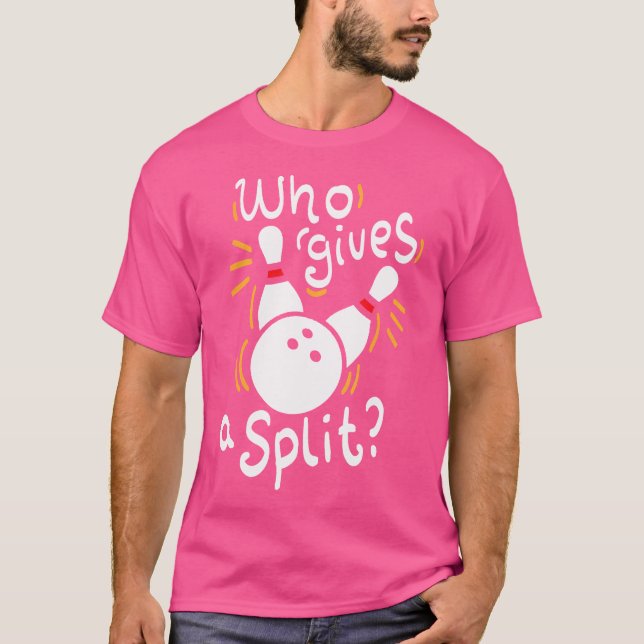 Wer kümmert sich um einen lustigen Bowling-Split T-Shirt (Vorderseite)