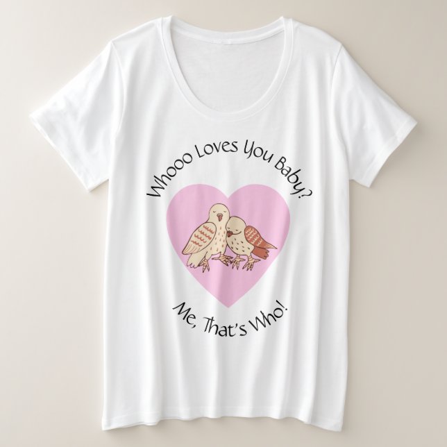 Wer Lieben dich Baby? Owls Baby Shower Valentine Große Größe T-Shirt (Design vorne)