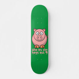 WER LIESS DIE HOGS AUS lustigem Schweinebuhn? Skateboard