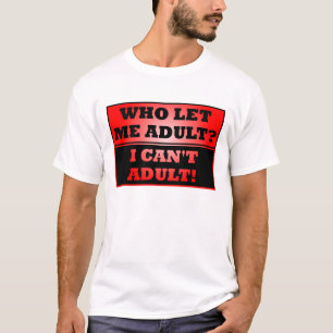 Wer ließ mich erwachsen werden? Lustiges T-Shirt