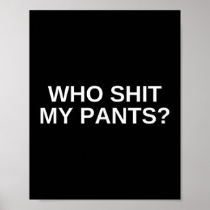 Wer meine Pants Funny Offensive Dunkler Spaß Uni N Poster