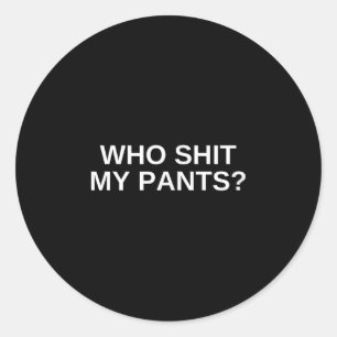 Wer meine Pants Funny Offensive Dunkler Spaß Uni N Runder Aufkleber