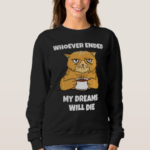 Wer meine Träume beendet hat, Die Meme Cat Cat Cat Sweatshirt
