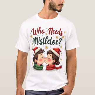 Wer Mistletoe braucht, wenn man dieser hübsche Fun T-Shirt