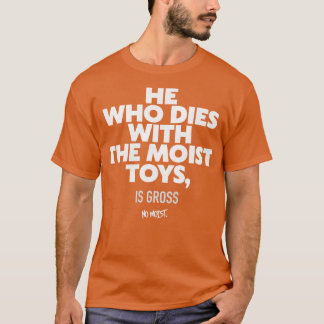 Wer mit den feuchten Spielzeugen stirbt T-Shirt