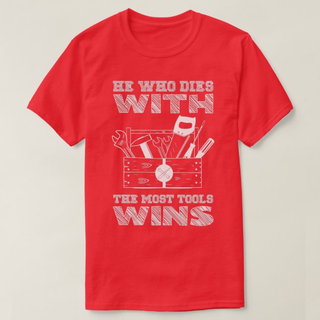 Wer mit den meisten Werkzeugen stirbt, gewinnt T-Shirt (Design vorne)