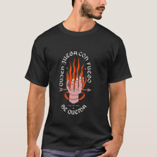 Wer mit Feuer spielt, verbrennt sich Kühne Aussage T-Shirt