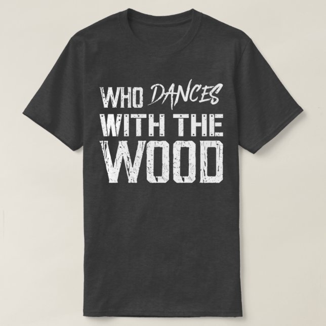 Wer mit Holz tanzt 1 T-Shirt (Design vorne)