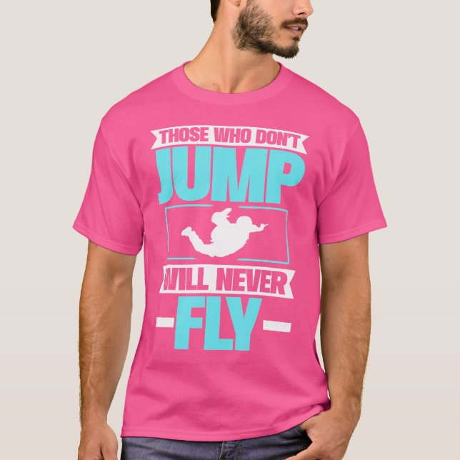 Wer nicht springt, wird nie fliegen. Fallschirm. T-Shirt (Vorderseite)