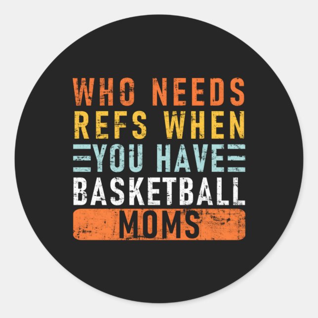 Wer Refs braucht, wenn man Basketball-Mamas Basket Runder Aufkleber (Vorderseite)