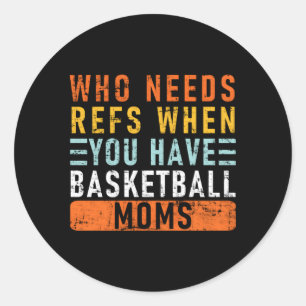 Wer Refs braucht, wenn man Basketball-Mamas Basket Runder Aufkleber