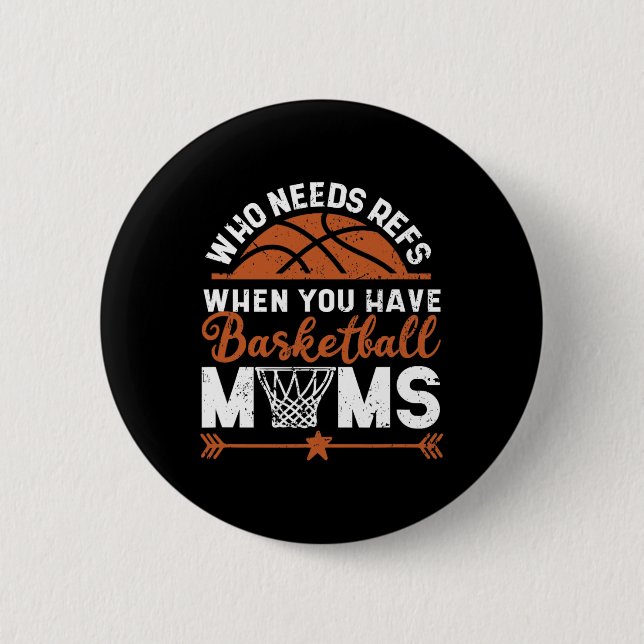 Wer Refs braucht, wenn man Basketball-Mamas bewegt Button (Vorderseite)