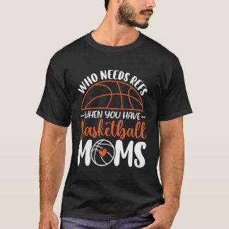 Wer Refs braucht, wenn man Basketball-Mamas bewegt T-Shirt