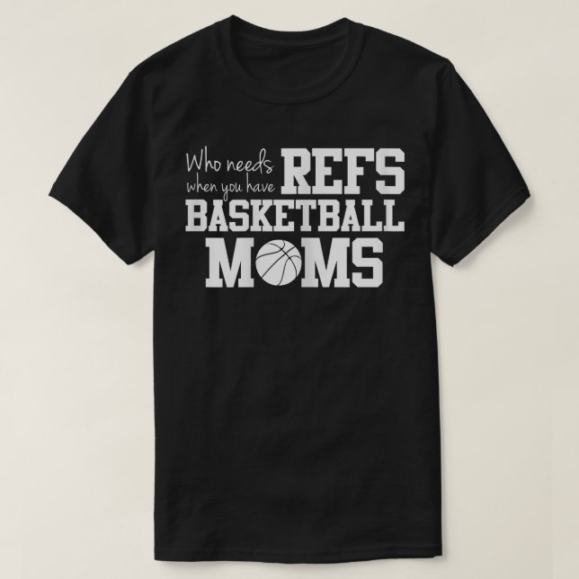 Wer Refs Funny Basketball Mama braucht T-Shirt (Design vorne)