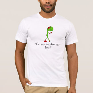 Wer sagt, dass Zombies nicht Liebe können? T-Shirt