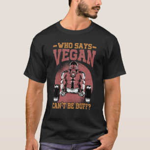 Wer sagt Vegan kann nicht Buff Gorilla Vegetar T-Shirt