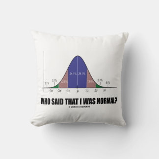 Wer sagte, ich sei normal? (Bell Curve-Spaß) Kissen