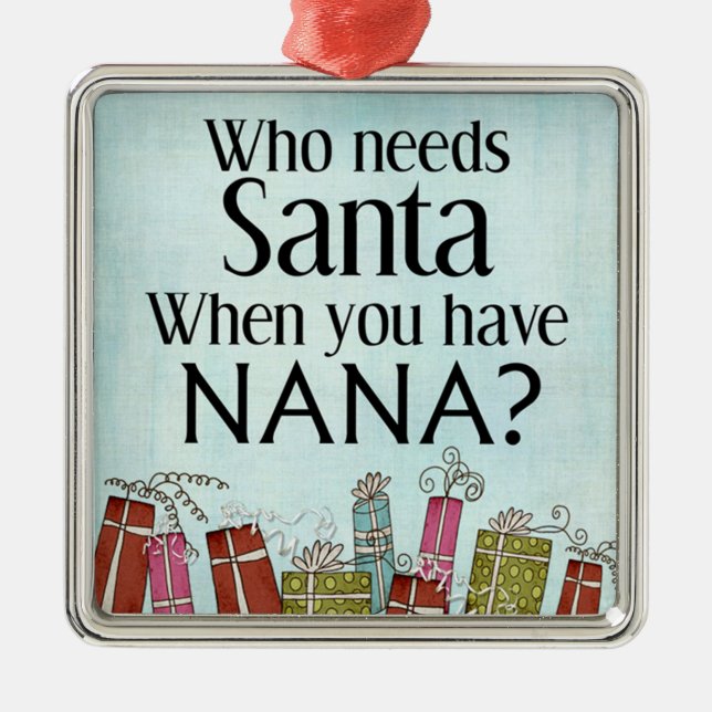 Wer Santa braucht, wenn man Nana hat Ornament Aus Metall (Vorne)