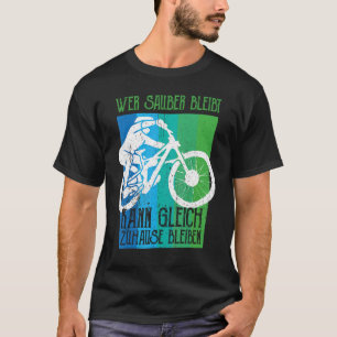 Wer sauber bleibe, bleibe direkt bei Zuhause MTB D T-Shirt
