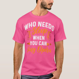 Wer schlafen muss, wenn man Opernmusik spielen kan T-Shirt