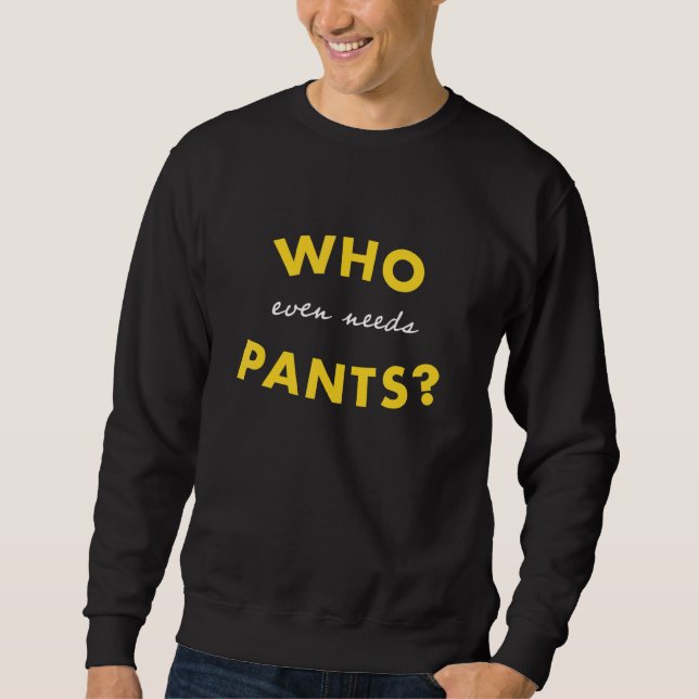 Wer selbst Pants Graphic braucht Sweatshirt (Vorderseite)