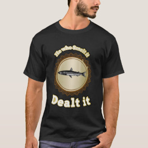 Wer sie verschluckt hat, hat sie behandelt - Fisch T-Shirt