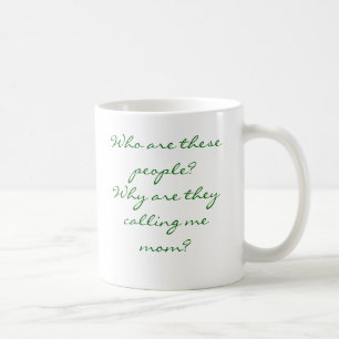 Wer sind diese Leute? Warum rufen sie mich Mamma Tasse