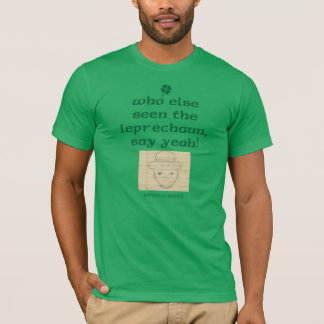 Wer sonst noch den Leprechaun gesehen hat, sagt ja T-Shirt
