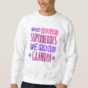 Wer Superhelden braucht, den haben wir Opa Sweatshirt