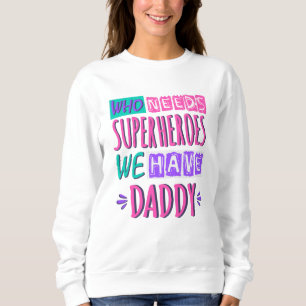 Wer Superhelden braucht, den haben wir Papa Sweatshirt