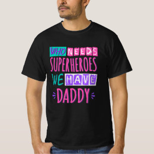 Wer Superhelden braucht, den haben wir Papa T-Shirt