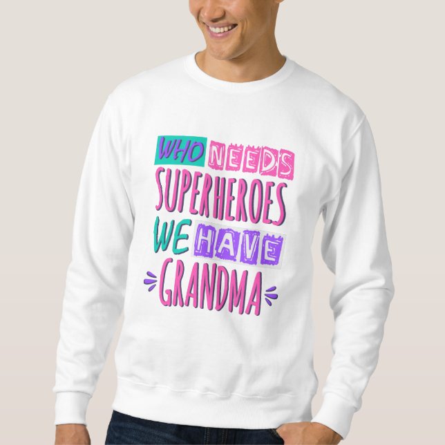 Wer Superhelden braucht, haben wir Oma Sweatshirt (Vorderseite)