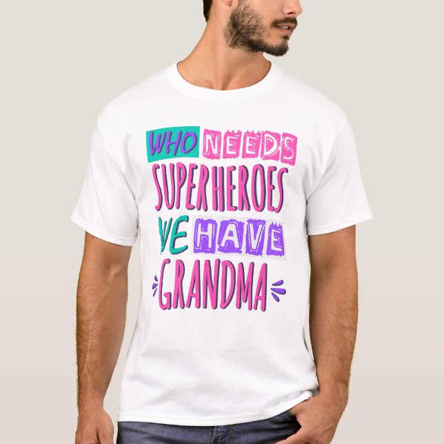 Wer Superhelden braucht, haben wir Oma T-Shirt (Vorderseite)