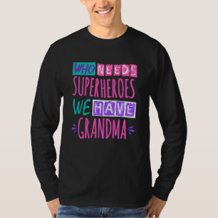 Wer Superhelden braucht, haben wir Oma T-Shirt