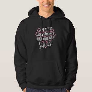 Wer Superhelden braucht, wenn man eine Schwester h Hoodie