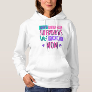 Wer Superhelden braucht, wir haben Mutter Hoodie