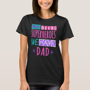 Wer Superhelden braucht, wir haben Vater T-Shirt
