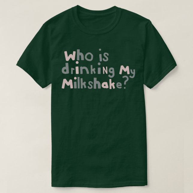 Wer trinkt mein Milchshake-Zitat-Typografie? T-Shirt (Design vorne)