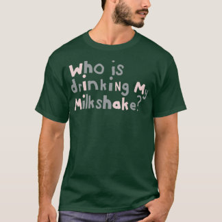 Wer trinkt mein Milchshake-Zitat-Typografie? T-Shirt