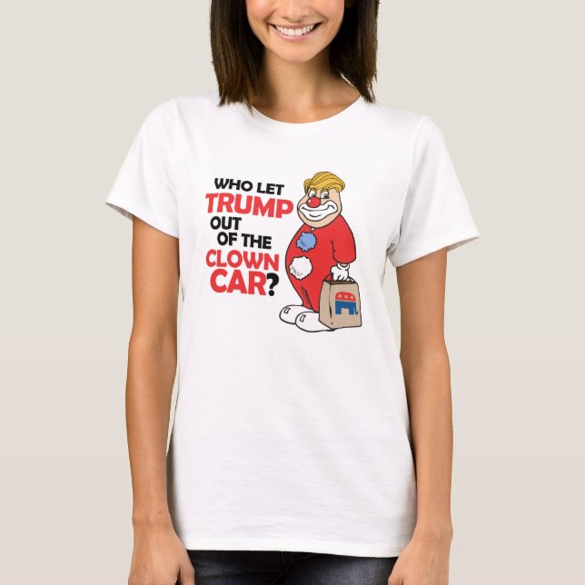 Wer Trump aus dem Clownwagen - Anti-Trump - gelass T-Shirt (Vorderseite)