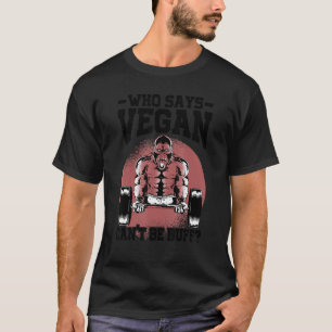 Wer Vegan sagt, kann nicht Buff Gorilla Vegetarier T-Shirt