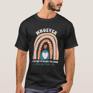Wer versucht, dich herunter zu bringen, ist schon T-Shirt