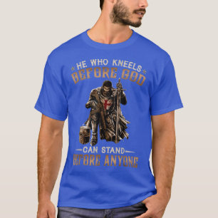 Wer vor Gott kniet, kann vor jedem stehen T-Shirt