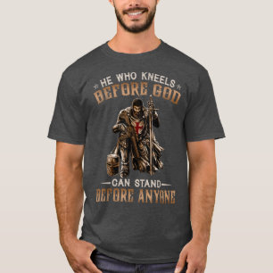 Wer vor Gott kniet, kann vor jedem stehen - T-Shirt