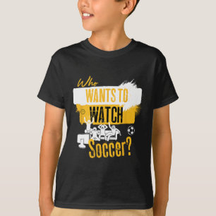 Wer will Fußball lustiges Sportfan-Design sehen T-Shirt